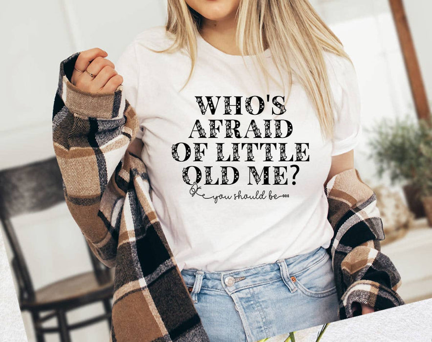 Who's Afraid Of Little Old Me -  Taylor Inspired T-Shirt