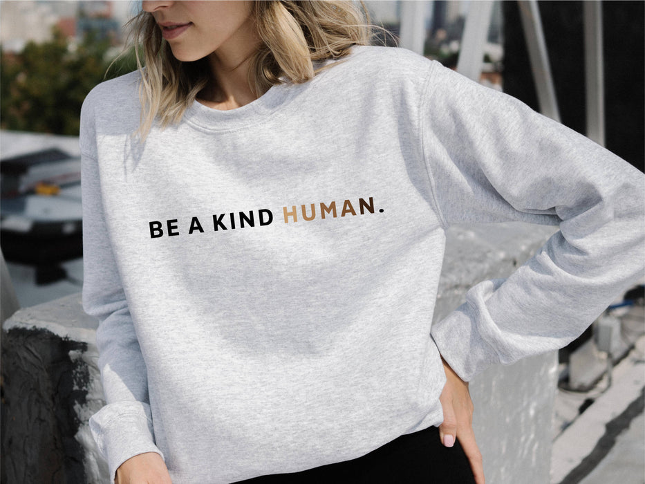 Be a Kind Human Sweatshirt | Inspirational Crewneck