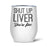 Shut Up Liver | Thermal Wine Tumbler
