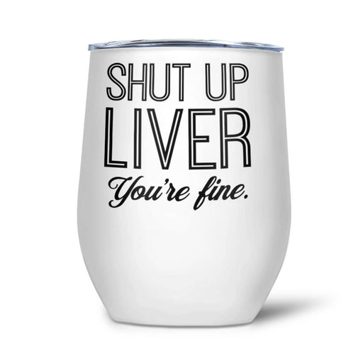 Shut Up Liver | Thermal Wine Tumbler