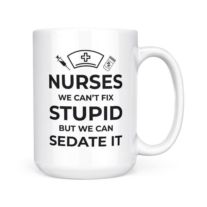 Nurses Can't Fix Stupid | 15oz Mug