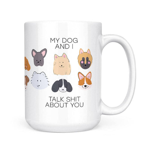 My Dog And I Talk Shit | 15oz Mug