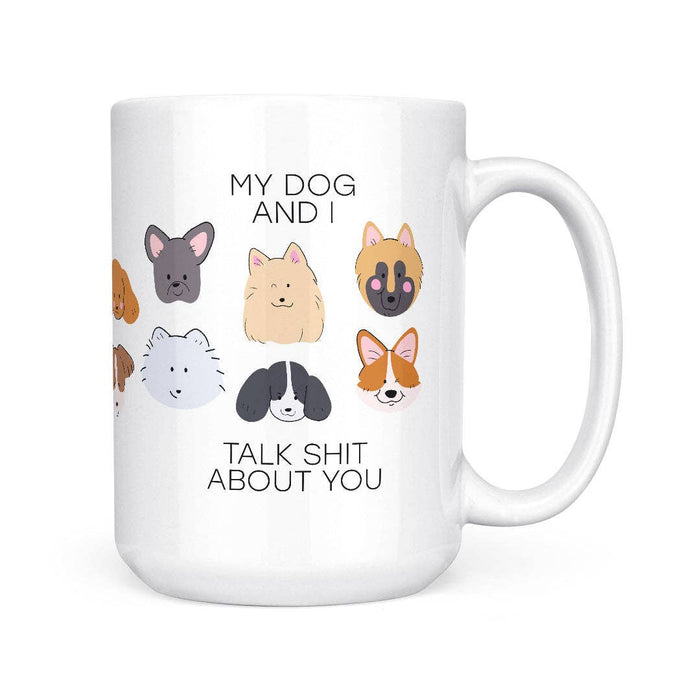 My Dog And I Talk Shit | 15oz Mug