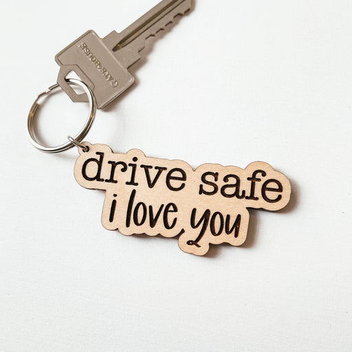Drive Safe I Love You Wooden Keychain