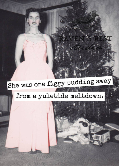 She Was One Figgy Pudding Away From A Yuletide Meltdown.