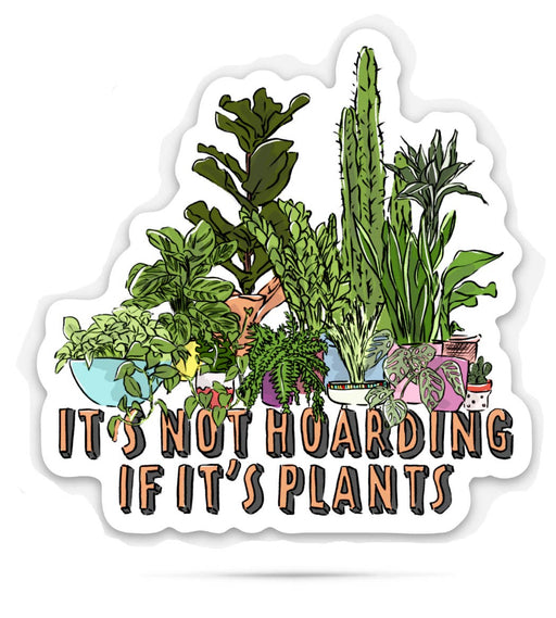 Plant sticker | It's not hoarding if it's plants | Plant mom