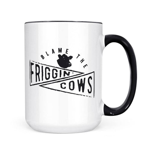 Blame The Friggin Cows | 15oz Mug