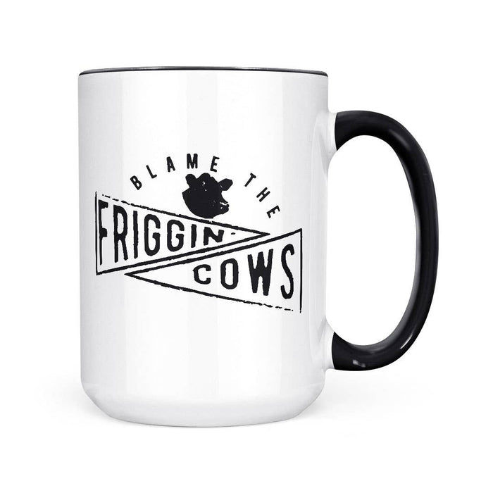 Blame The Friggin Cows | 15oz Mug