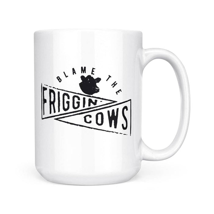 Blame The Friggin Cows | 15oz Mug