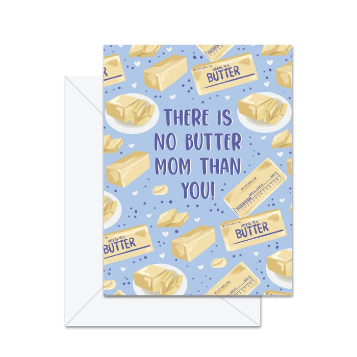 There Is No Butter Mom Than You! - Greeting Card