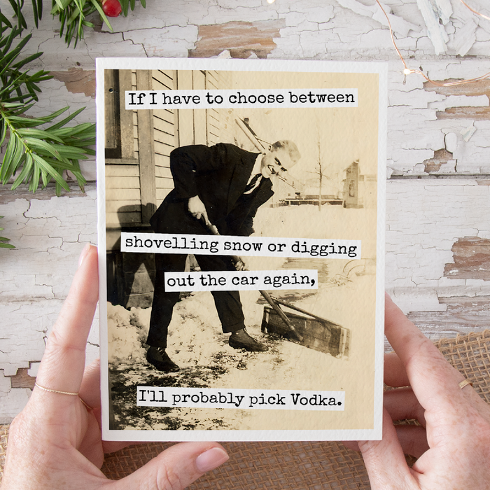 Funny Christmas Card. If I Have To Choose Between Shovelling