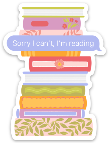 Sorry I Can't, I'm Reading Sticker 2.4x3.2in