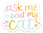 Ask Me About My Cat Sticker 3x2.3in