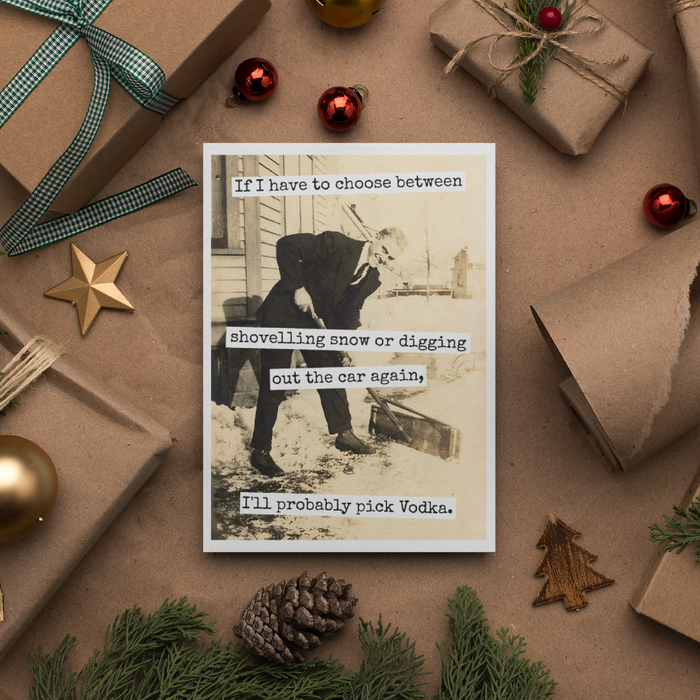 Funny Christmas Card. If I Have To Choose Between Shovelling