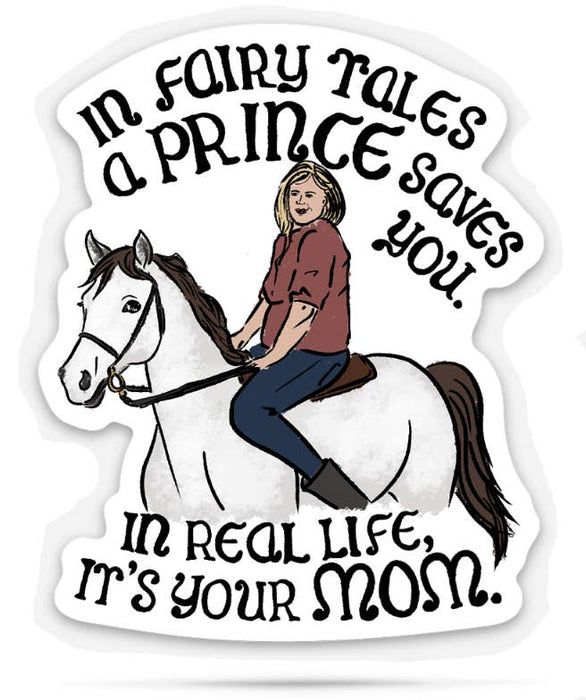 In Fairy tales prince saves you | In real life it's your mom