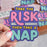 Take The Risk Take A Nap Sticker