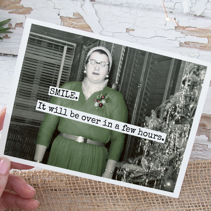 Funny Christmas Card. SMILE. It Will Be Over In A Few Hours.