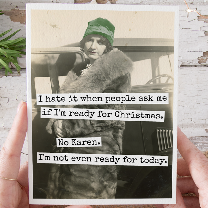 Funny Christmas Card. No Karen. I'm Not Even Ready For Today