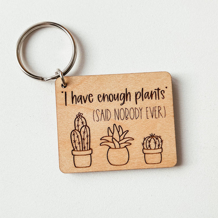 I Have Enough Plants Said Nobody Ever Wooden Keychain