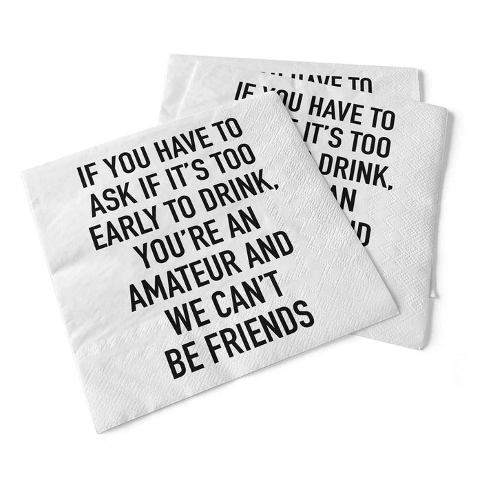 If You Have To Ask If It's Too Early | Beverage Napkins