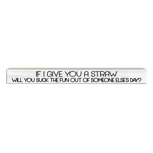 If I give you a straw | Wood Sign