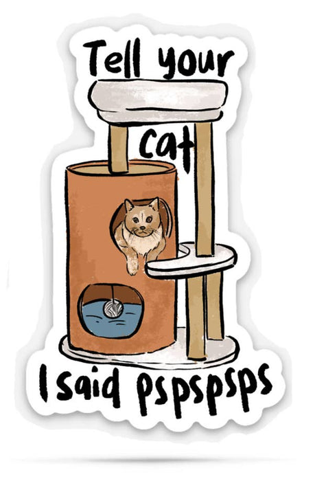Tell your cat I said pspsps | Funny Cat Stickers | Cat gifts