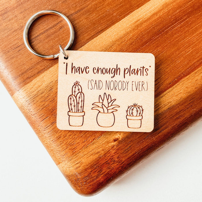 I Have Enough Plants Said Nobody Ever Wooden Keychain