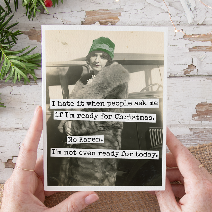 Funny Christmas Card. No Karen. I'm Not Even Ready For Today