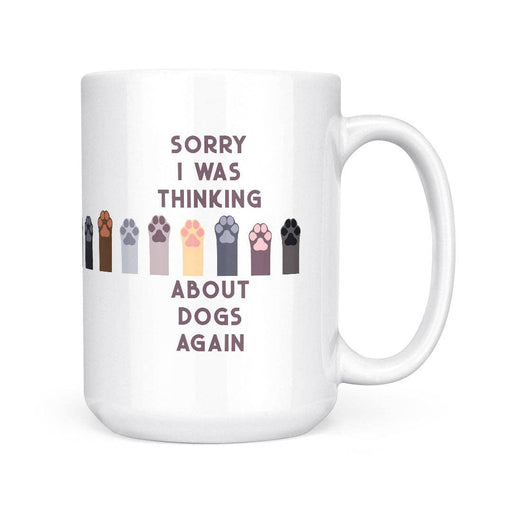 Sorry I Was Thinking - Dogs | 15oz Mug