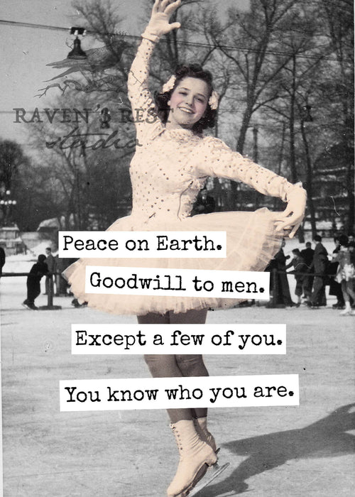 Peace On Earth. Goodwill To Men. Except A Few Of You...