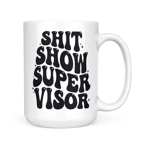 Shit Show Supervisor | 15oz Mug