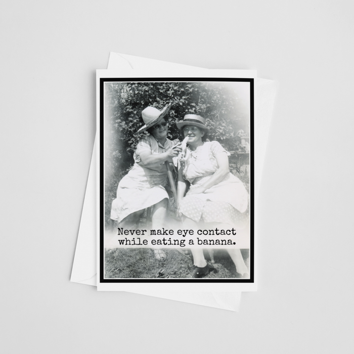 Funny Card. Never Make Eye Contact While Eating A Banana.