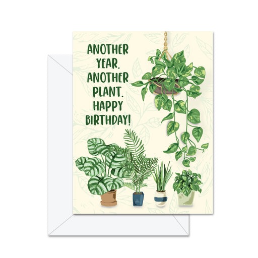 Another Year. Another Plant. Happy Birthday -  Greeting Card