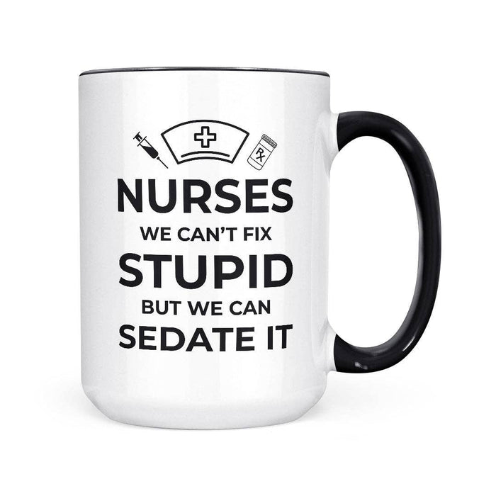 Nurses Can't Fix Stupid | 15oz Mug