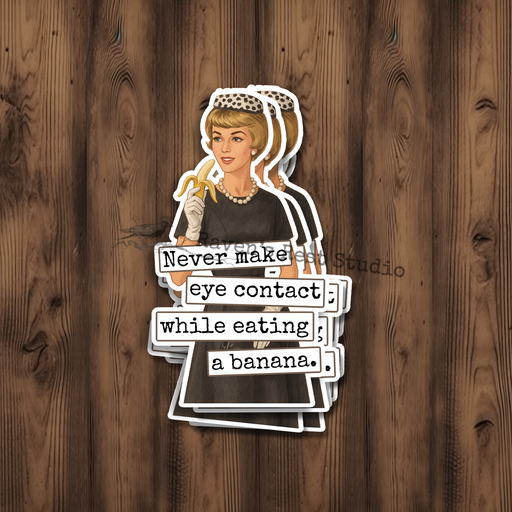 Funny STICKER. Never Make Eye Contact While Eating A Banana.