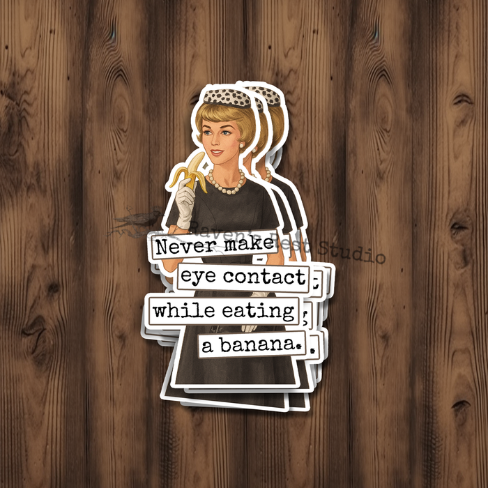 Funny STICKER. Never Make Eye Contact While Eating A Banana.