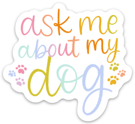 Ask Me About My Dog Sticker 3x2.8in
