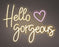 LED Neon Sign "Hello Gorgeous"