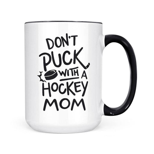 Don't Puck with a Hockey Mom | 15oz Mug