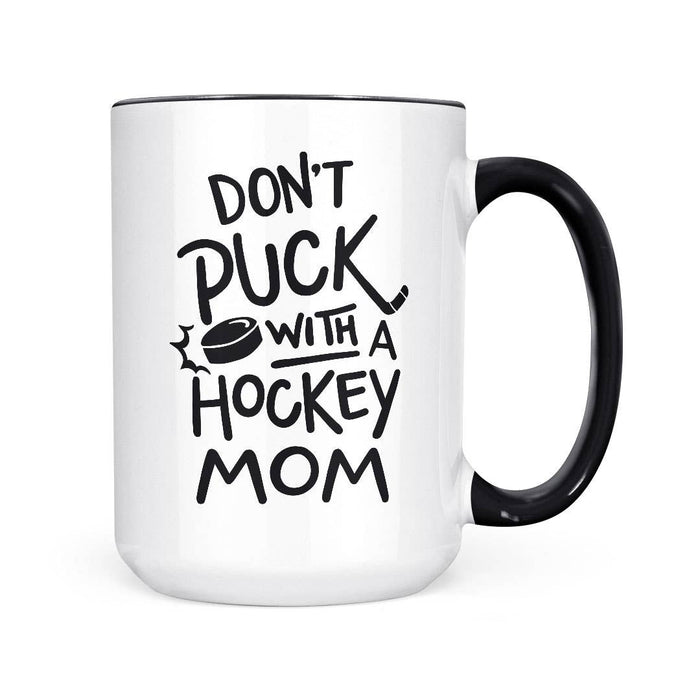 Don't Puck with a Hockey Mom | 15oz Mug