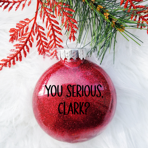You Serious, Clark?  | Christmas Ornament | Glitter 
