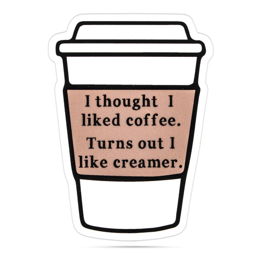 Stickers | I thought I liked coffee turns out I like creamer