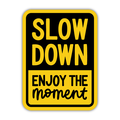 Slow Down Enjoy The Moment Sticker
