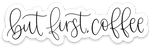 But First Coffee Sticker, 4x1.25in