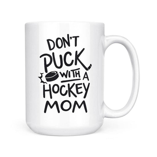 Don't Puck with a Hockey Mom | 15oz Mug