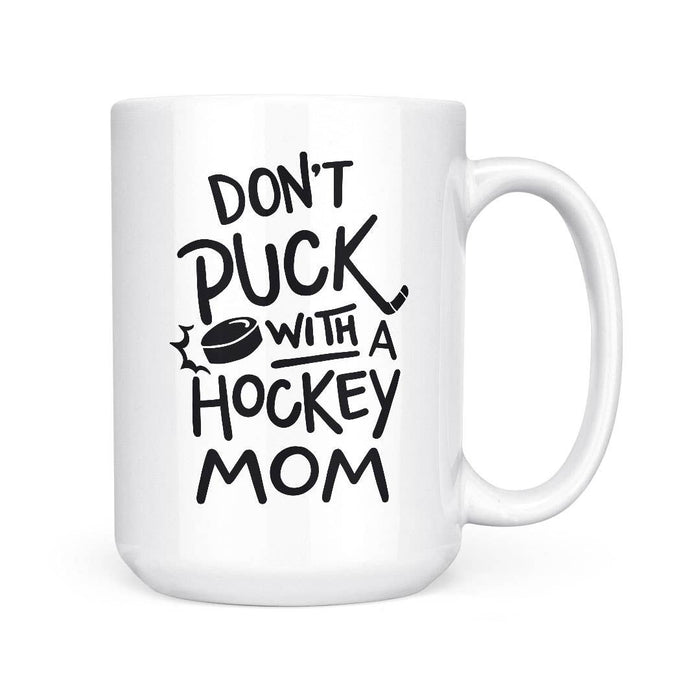 Don't Puck with a Hockey Mom | 15oz Mug