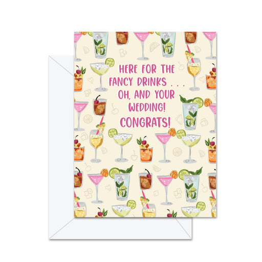 Here For The Fancy Drinks Oh, And Your Wedding! - Card