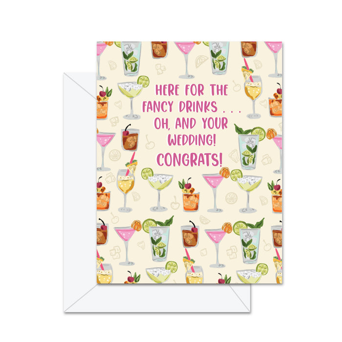 Here For The Fancy Drinks Oh, And Your Wedding! - Card