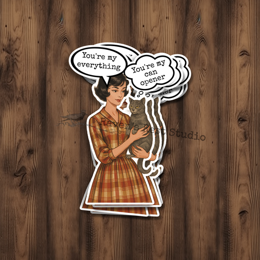 Funny STICKER. You're My Everything. You're My Can Opener.