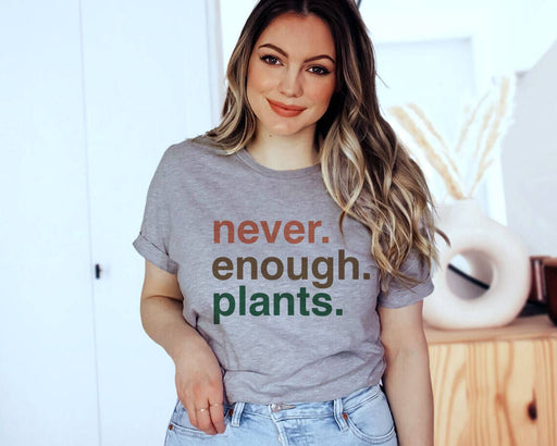 Never Enough Plants - Flower Gardening T-Shirt